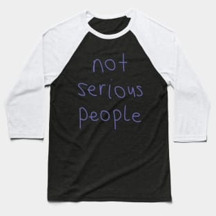 Not Serious People Baseball T-Shirt